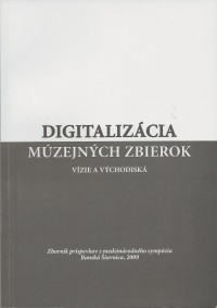 Digitalizácia múzejných zbierok - vízie a východiská