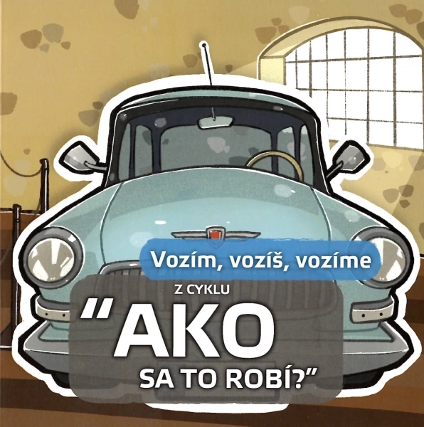 Vozím, vozíš, vozíme z cyklu „Ako sa to robí"